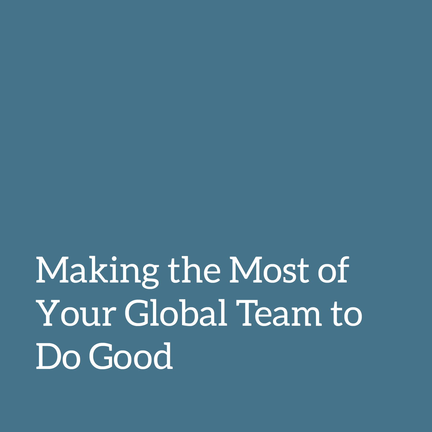 Making the Most of Your Global Team to Do Good